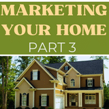 Image with top half the side in green and writing saying "Marketing Your Home Part 3" the bottom is a traditional 2 story home with earth tones of brown, tan, and black.