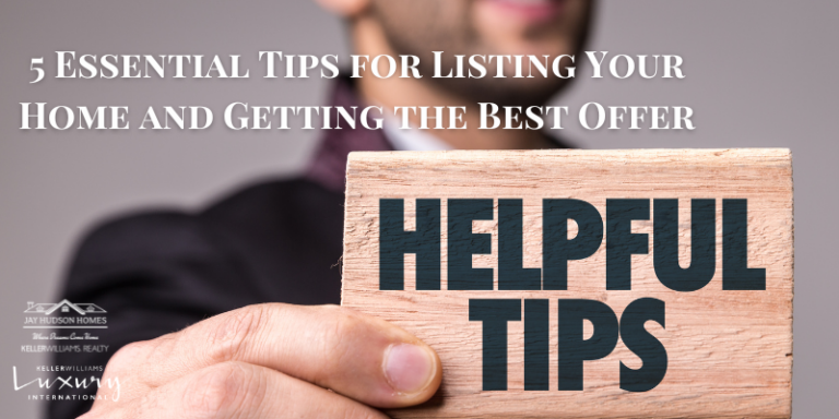 5 Essential Tips for Listing Your Home and Getting the Best Offer