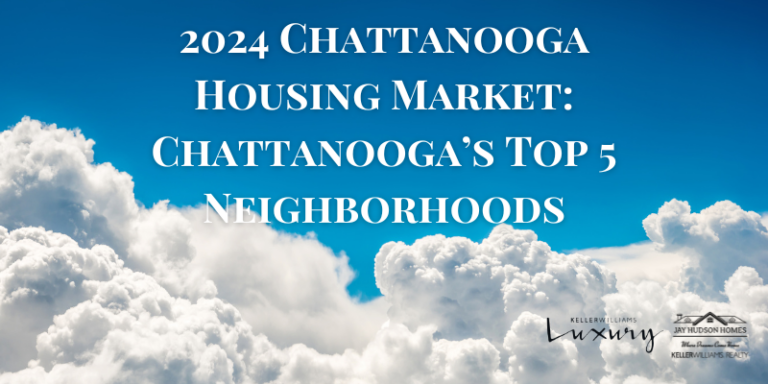 2024 Chattanooga Housing Market: Chattanooga’s Top 5 Neighborhoods
