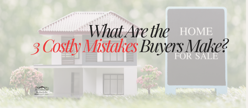 Header Image for "What are they 3 costly mistakes buyers make"